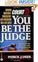 Court TV's You Be the Judge: 100  Incredible, Provocative, and Fascinating Real-Life Cases