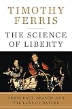 The science of liberty : democracy, reason, and the laws of nature