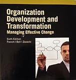 Organization Development and Transformation Managing Effective Change - 6th edition