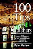 100 Tips for Hoteliers: What Every Successful Hotel Professional Needs to Know and Do [Paperback]