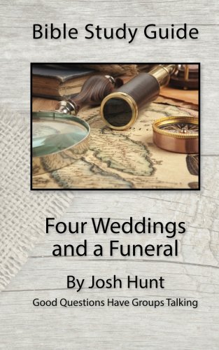 Bible Study Guide -- Four Weddings and a Funeral: Good Questions Have Groups Talking (Volume 33)