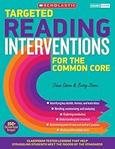 Targeted Reading Interventions for the Common Core: Grades 4&ndash;8: Classroom-Tested Lessons That Help Struggling Students Meet the Rigors of the Standards