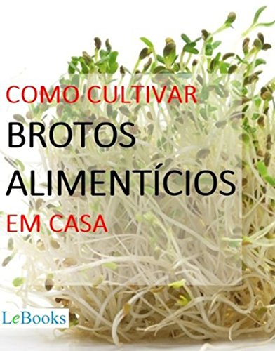 Como cultivar brotos alimentícios em casa (Coleção Casa & Jardim) (Portuguese Edition)