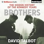 Brothers: The Hidden History of the Kennedy Years | David Talbot