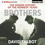 Brothers: The Hidden History of the Kennedy Years | [David Talbot]