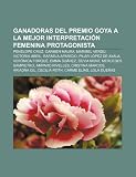 Ganadoras del Premio Goya a la mejor interpretación femenina protagonista: Penélope Cruz, Carmen Maura, Maribel Verdú, Victoria Abril (Spanish Edition)