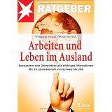 Arbeiten und Leben im Ausland: Auswandern oder �berwintern: alle wichtigen Informationen. Mit 10 L�nderkapiteln von Schweiz bis USA. stern-Ratgebervon "Wolfgang J�ngst"