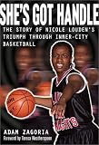 She's Got Handle: The Story of Nicole Louden's Triumph Through Inner-City Basketball