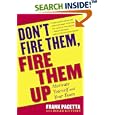 Don't Fire Them, Fire Them Up: Motivate Yourself and Your Team