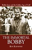 Review John Wiley & Sons  / The Immortal Bobby: Bobby Jones and the Golden Age of Golf