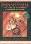 Indian Grill: The Art Of Tandoori Cooking at Home