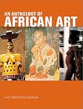 Anthology of African Art: The Twentieth Century, An