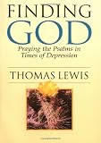 Finding God
 Praying the Psalms in Times of Depression,
Thomas Lewis