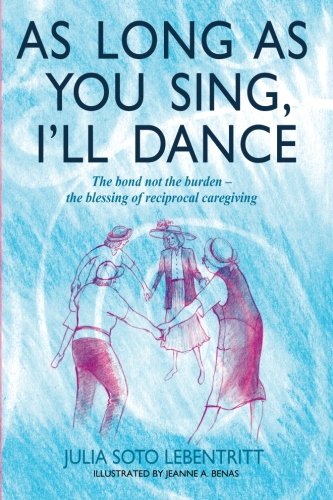 As Long as You Sing, I'll Dance: The bond not the burden - the blessing of reciprocal caregiving