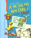Je ne sais pas quoi faire ! : 1001 id�es pour ne jamais s'ennuyer