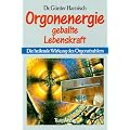 Orgonenergie - geballte Lebenskraft: Die heilende Wirkung des Orgonstrahlers