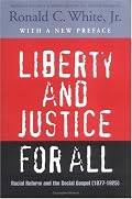 Liberty and Justice for All: Racial Reform and the Social Gospel (1877-1925) (Rauschenbusch Lectures, New Ser., 2)