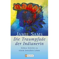 Die Traumpfade der Indianerin: Sieben Schritte zu einem bewussten Leben