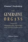 The Generative Organs, Considered Anatomically, Physically and Philosophically