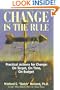 Change Is the Rule: Practical Actions for Change: On Target, on Time, on Budget