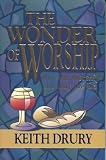 The Wonder of Worship: Why We Worship the Way We Do