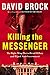 Killing the Messenger: The Right-Wing Plot to Derail Hillary and Hijack Your Government