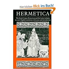 Hermetica: The Greek Corpus Hermeticum and the Latin Asclepius in a New English Translation, with Notes and Introduction