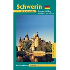 Schwerin. Stadt zwischen Seen und W�ldern: Ein illustriertes Reisehandbuch