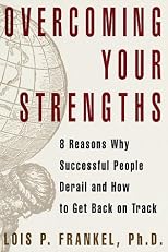 Overcoming Your Strengths: 8 Reasons Why Successful People Derail and How to Remain on Track