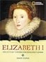 World History Biographies: Elizabeth I: The Outcast Who Became England's Queen (National Geographic World History Biographies)