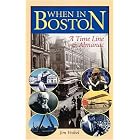 When in Boston: A Time Line and Almanac by Jim Vrabel