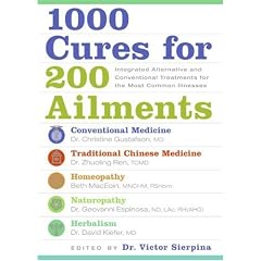 1000 Cures for 200 Ailments: Integrated Alternative and Conventional Treatments for the Most Common Illnesses