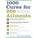 1000 Cures for 200 Ailments: Integrated Alternative and Conventional Treatments for the Most Common Illnesses