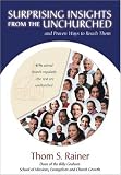 Surprising Insights from the Unchurched and Proven Ways to Reach Them