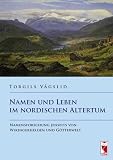 Namen und Leben im nordischen Altertum: Namensforschung jenseits von Wikingerhelden und G�tterwelt - Torgils V�gslid