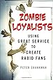 Zombie Loyalists: Using Great Service to Create Rabid Fans