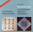 Das gro�e Buch von Patchwork, Quilt und Applikation. Alle Techniken - Schritt f�r Schritt