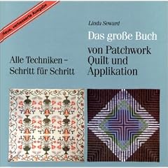 Das gro�e Buch von Patchwork, Quilt und Applikation. Alle Techniken - Schritt f�r Schritt