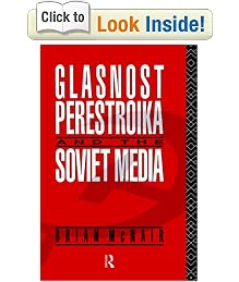 Glasnost, Perestroika and the Soviet Media (Communication and Society)