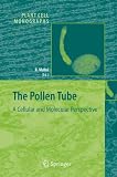 The Pollen Tube: A Cellular And Molecular Perspective (Plant Cell Monographs)