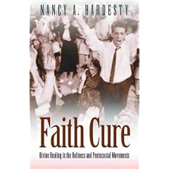 Faith Cure: Divine Healing in the Holiness and Pentecostal Movements