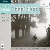 Loneliness: Making It Work for You | [Carole Riley]