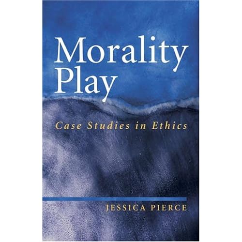  Morality Play: Case Studies in Ethics (9780073011202): Jessica Pierce