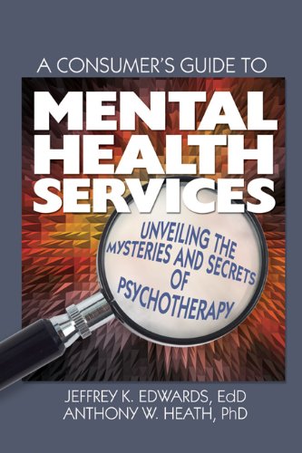 A Consumer's Guide to Mental Health Services: Unveiling the Mysteries and Secrets of Psychotherapy (Haworth Series in Clinical Psychotherapy)