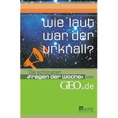 Wie laut war der Urknall? Die schönsten Fragen der Woche von GEO.de (Gebundene Ausgabe)