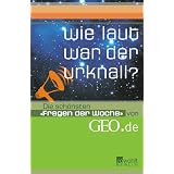 Wie laut war der Urknall?: Die sch�nsten "Fragen der Woche"  von GEO.devon "Peter-Matthias Gaede"