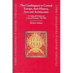 The Carolingians in Central Europe, Their History, Arts and Architecture: A Cultural History of Central Europe, 750-900 (Cultures, beliefs & traditions. Medieval & early modern peoples)