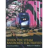 When the Steam Railroads Electrified, 2nd Revised Edition