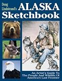 Doug Lindstrand's Alaska Sketchbook: An Artist's Guide to the People and Wildlife of America's Last Frontier