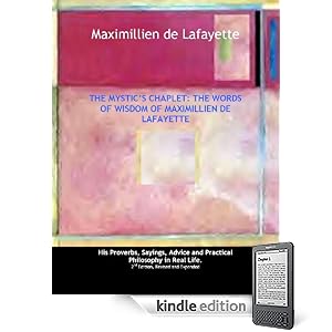 The Mystic Chaplet.The words of wisdom of Maximillien de Lafayette: His Proverbs, Sayings, Advice and Practical Philosophy in Real Life.